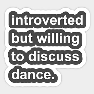 Introverted But Willing To Discuss Dance Sticker